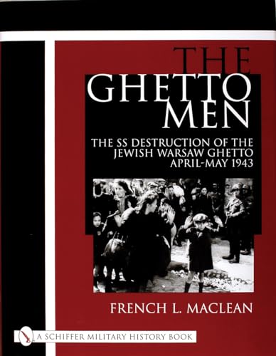 9780764312854: The Ghetto Men: The SS Destruction of the Jewish Warsaw Ghetto April-May 1943 (Schiffer Military History Book)