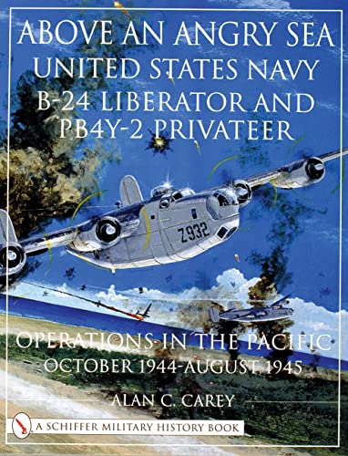 Stock image for Above an Angry Sea United States Navy B-24 Liberator and PB4Y-2 Privateer Operations in the Pacific October 1944-August 1945 for sale by Geoff Blore`s Books