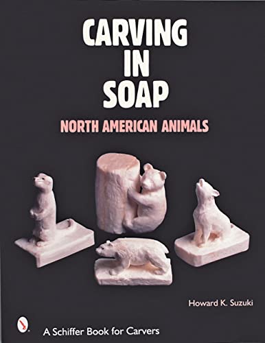 Stock image for Carving in Soap: North American Animals (Schiffer Book for Carvers) for sale by Books Unplugged