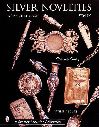 9780764312953: Silver Novelties in The Gilded Age: 1870-1910 (A Schiffer Book for Collectors)