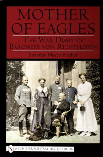 The Mother of Eagles: The War Diary of Baroness Von Richthofen (Schiffer Military History)