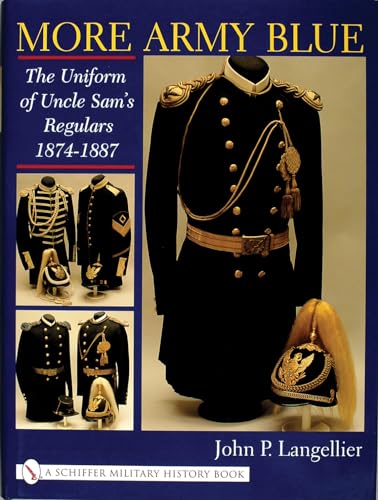 9780764313103: More Army Blue: The Uniform of Uncle Sam's Regulars 1874-1887 (Schiffer Military History)