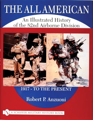 The All American: An Illustrated History of the 82nd Airborne Division, 1917-to the Present