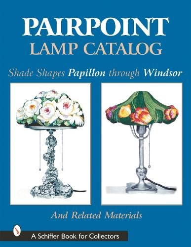 9780764313356: Pairpoint Lamp Catalog: Shade Shapes Papillon Through Windsor & Related Material