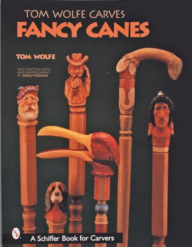 Tom Wolfe Carves Fancy Canes (Schiffer Book for Collectors) (9780764313431) by Wolfe, Tom