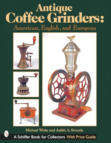 9780764313523: Antique Coffee Grinders: American, English, And European