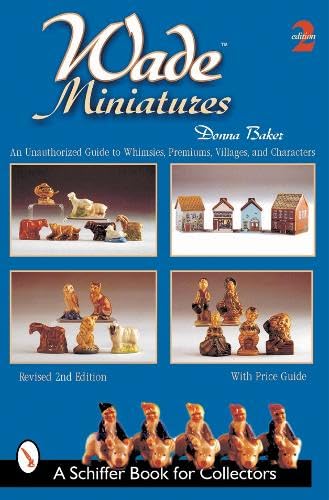 Wade Miniatures: An Unauthorized Guide to Whimsies, Premiums, Villages, & Characters (Schiffer Bo...