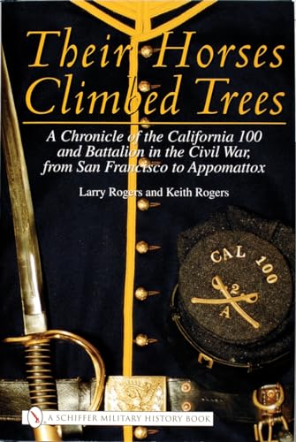 Beispielbild fr Their Horses Climbed Trees: A Chronicle of the California 100 and Battalion in the Civil War, from San Francisco to Appomattox (Schiffer Military History) zum Verkauf von Books From California