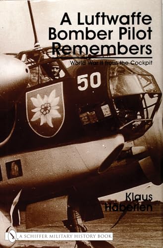 A Luftwaffe Bomber Pilot Remembers: World War II from the Cockpit (Schiffer Military History)