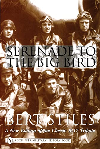 9780764313967: Serenade to the Big Bird: A New Edition of the Classic B-17 Tribute (Schiffer Military History)
