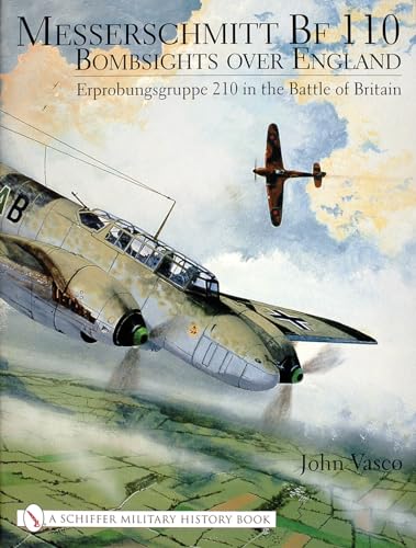 9780764314452: Messerschmitt Bf 110: Bombsights over England Erprobungsgruppe 210 in the Battle of Britain (Schiffer Military History)