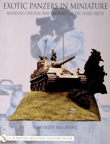 Imagen de archivo de Exotic Panzers in Miniature: Modeling Unusual War Machines of the Third Reich (Schiffer Military History Book) a la venta por HPB-Emerald