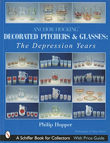 Stock image for Anchor Hocking Decorated Pitchers and Glasses: the Depression Years : The Depression Years for sale by Better World Books