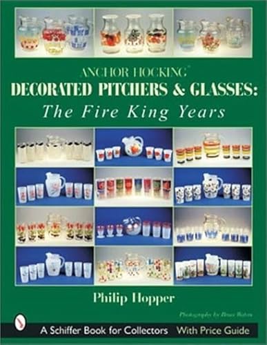 Stock image for Anchor Hocking Decorated Pitchers And Glasses: The Fire King Years. for sale by Books  Revisited