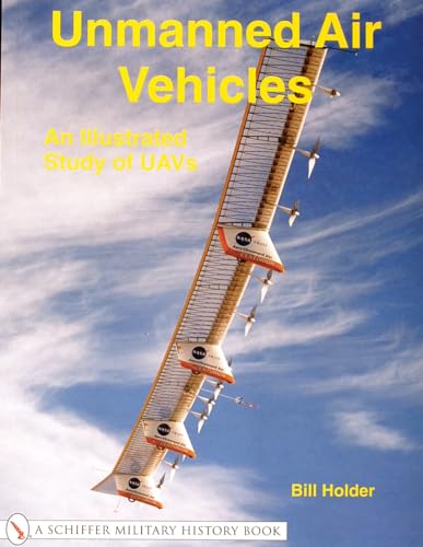 Beispielbild fr Unmanned Air Vehicles:: An Illustrated Study of UAVs (Schiffer Military History Book) zum Verkauf von The Maryland Book Bank