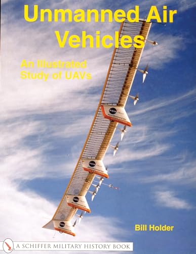 9780764315008: UNMANNED AIR VEHICLES: An Illustrated Study of UAVs (Schiffer Military History Book)