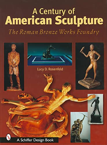 9780764315190: CENTURY OF AMERICAN SCULPTURE: The Roman Bronze Works Foundry (Schiffer Design Books)