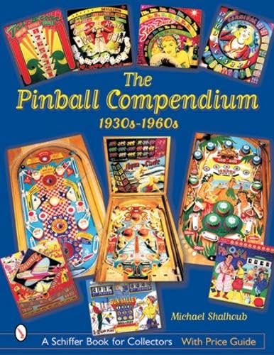 The Pinball Compendium: 1930s-1960s: 1930s-1960s - Michael Shalhoub