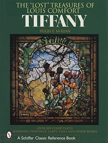 9780764315473: The "Lost" Treasures of Louis Comfort Tiffany: Windows, Paintings, Lamps, Vases, and Other Works