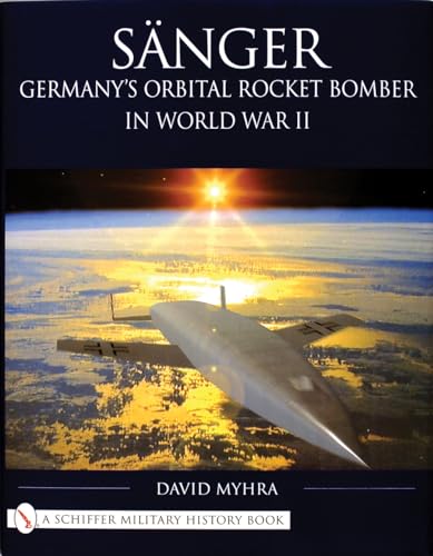 Sanger: Germany's Orbital Rocket Bomber in World War II.