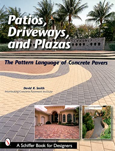 Beispielbild fr Patios, Driveways, and Plazas: The Patterns Language of Concrete Pavers (Schiffer Book for Designers) zum Verkauf von Books From California