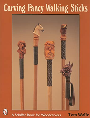 Carving Fancy Walking Sticks (Schiffer Book for Woodworkers) (9780764315657) by Wolfe, Tom