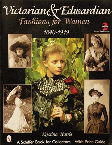 Imagen de archivo de Victorian & Edwardian Fashions for Women, 1840-1919: With Price Guide (Schiffer Book for Collectors) a la venta por Books From California