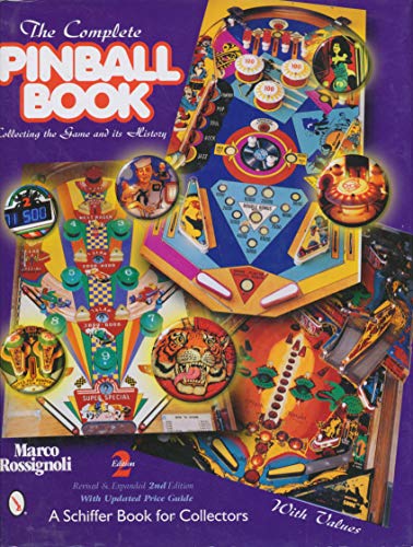 The Complete Pinball Book: Collecting the Game and Its History (Schiffer Book for Collectors) (A Schiffer Book for Collectors) Rossignoli, Marco - Rossignoli, Marco