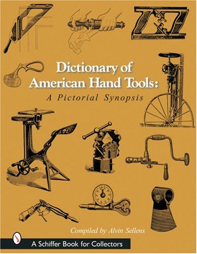 Stock image for Dictionary of American Hand Tools: A Pictorial Synopsis (A Schiffer Book for Collectors) for sale by Books From California