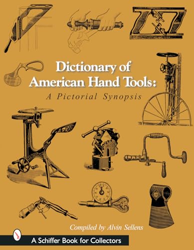 9780764315923: Dictionary of American Hand Tools: A Pictorial Synopsis (Schiffer Book for Collectors)