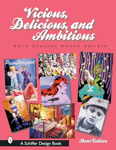 Stock image for Vicious, Delicious, and Ambitious: 20th Century Women Artists (Schiffer Design Books) for sale by SecondSale