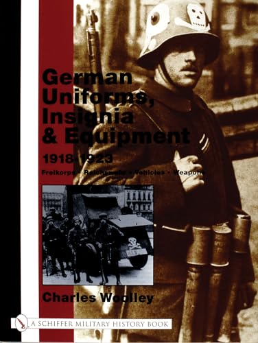 9780764316630: German Uniforms, Insignia & Equipment 1918-1923: Freikorps, Reichswehr, Vehicles, Weapons