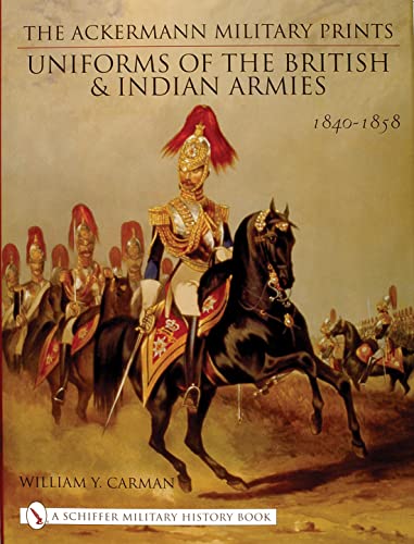 Beispielbild fr The Ackermann Military Prints: Uniforms of the British and Indian Armies, 1840-1855 (Schiffer Military History Book) zum Verkauf von WeBuyBooks
