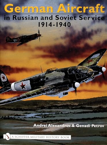 Beispielbild fr German Aircraft in Russian and Soviet Service 1914-1951: Vol. 1: 1914-1940 (Schiffer Military History) zum Verkauf von GF Books, Inc.