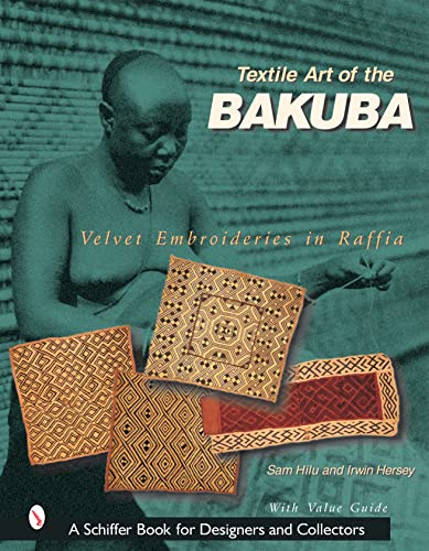 9780764316852: Textile Art of the Bakuba: Velvet Embroideries in Raffia (Schiffer Book for Designers & Collectors)