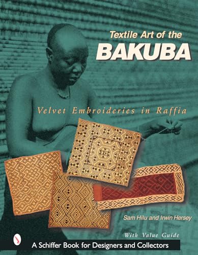 Stock image for Textile Art of the Bakuba: Velvet Embroideries in Raffia (Schiffer Book for Designers & Collectors) for sale by Books Unplugged