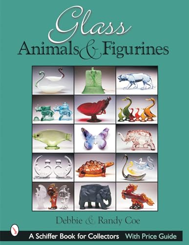 Glass Animals & Figurines (Schiffer Book for Collectors) (9780764317071) by Coe, Randy; Coe, Debbie