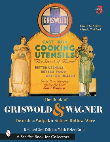 The book of Griswold & Wagner: Favorite, Wapak, Sidney Hollow Ware (9780764317309) by David G. Smith; Charles Wafford