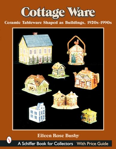 Imagen de archivo de Cottage Ware: Ceramic Tableware Shaped As Buildings, 1920s-1990s (Schiffer Book for Collectors) a la venta por Books From California
