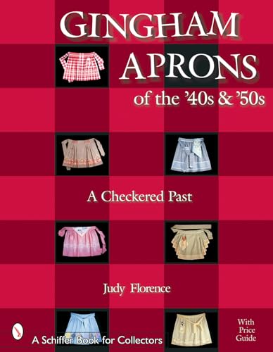 9780764317484: Gingham Aprons of the '40s and '50s: A Checkered Past (Schiffer Book for Collectors)