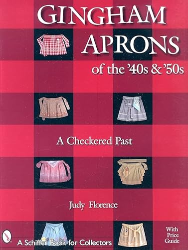 9780764317484: Gingham Aprons of the '40s and '50s: A Checkered Past (Schiffer Book for Collectors)