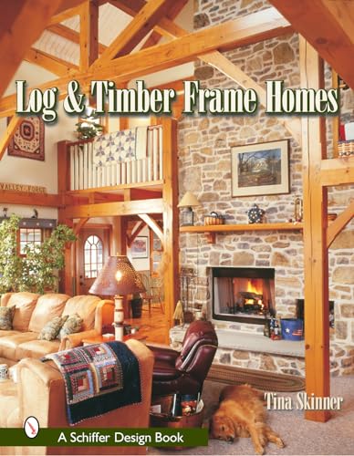 9780764317545: Log & Timber Frame Homes (Schiffer Design Book)