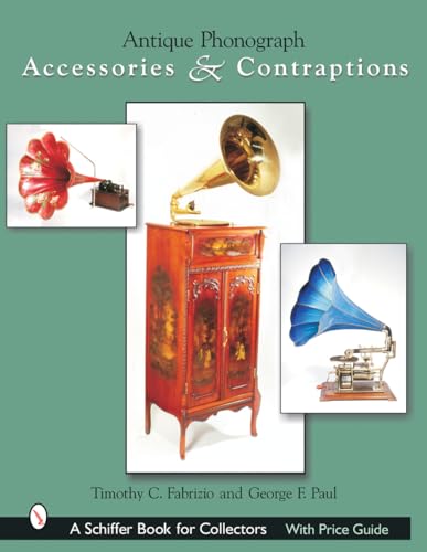 9780764317637: Antique Phonograph Accessories & Contraptions (A Schiffer Book for Collectors)