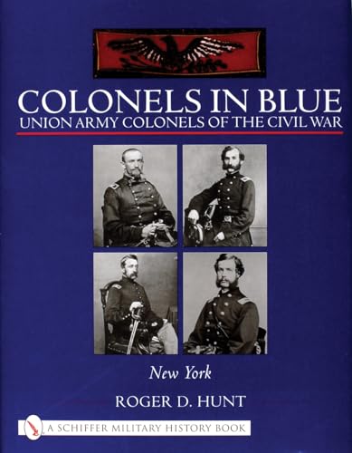 9780764317712: Colonels in Blue: Union Army Colonels of the Civil War:  New York  (Schiffer Military History)