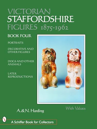 Beispielbild fr Victorian Staffordshire Figures, 1875-1962: Portraits, Decorative and Other Figures, Dogs and Other Animals, Later Reproductions (A Schiffer Book for Collectors) zum Verkauf von Books of the Smoky Mountains