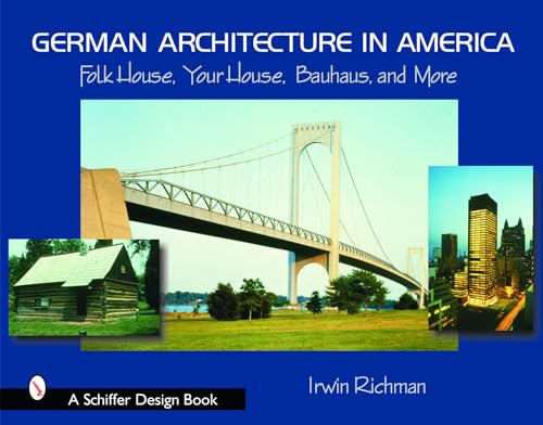 9780764318009: German Architecture in America: Folk House, Your House, Bauhaus, and More