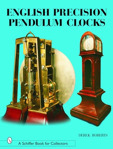 9780764318467: English Precision Pendulum Clocks (A Schiffer Book for Collectors)