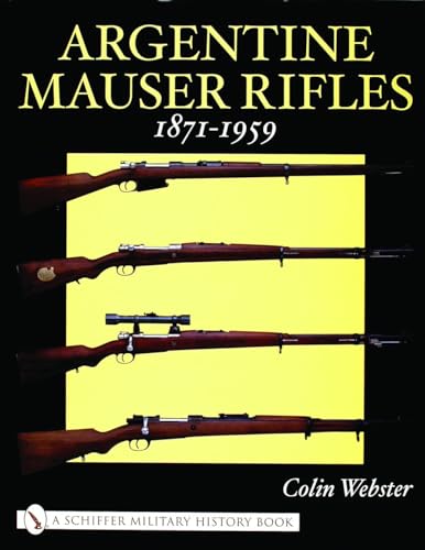 9780764318689: Argentine Mauser Rifles 1871-1959 (Schiffer Military History Book)