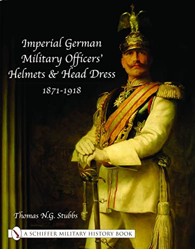 9780764318757: Imperial German Military Officers' Helmets and Headdress: 1871-1918
