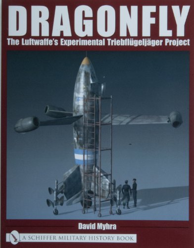 9780764318771: Dragonfly: The Luftwaffe's Experimental Triebflgeljger Project
